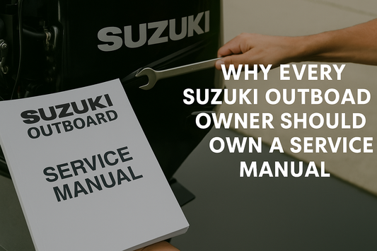 Why Every Suzuki Outboard Owner Should Own a Service Manual – A helpful guide for DIY boaters, explaining why a service manual is essential for maintaining and troubleshooting Suzuki outboard engines.