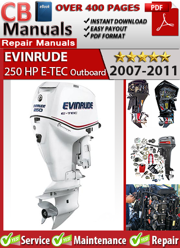 Evinrude 250 HP E-TEC Outboard 2007–2011 service repair manual PDF download – Covers powerhead, EMM calibration, gearcase, tilt trim, oil injection, ignition, and high output variants.