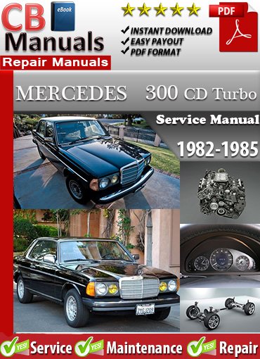 Mercedes 300 CD Turbo 1982–1985 service repair manual PDF download – Includes detailed maintenance, turbocharger servicing, wiring diagrams, and repair instructions for all models between 1982 and 1985.